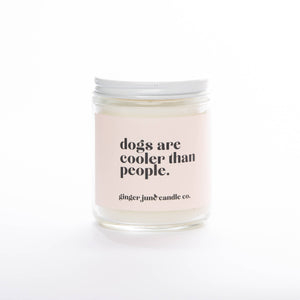 Dogs Are Cooler Than People - Non Toxic Soy Candle