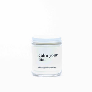 Calm Your Tits - Non Toxic Soy Candle